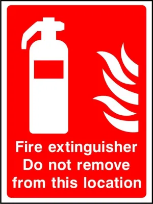 Fire Extinguisher Do Not Remove From This Location sign
