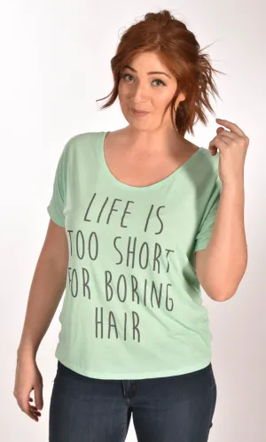 Life Is Too Short For Boring Hair Slouchy Tee