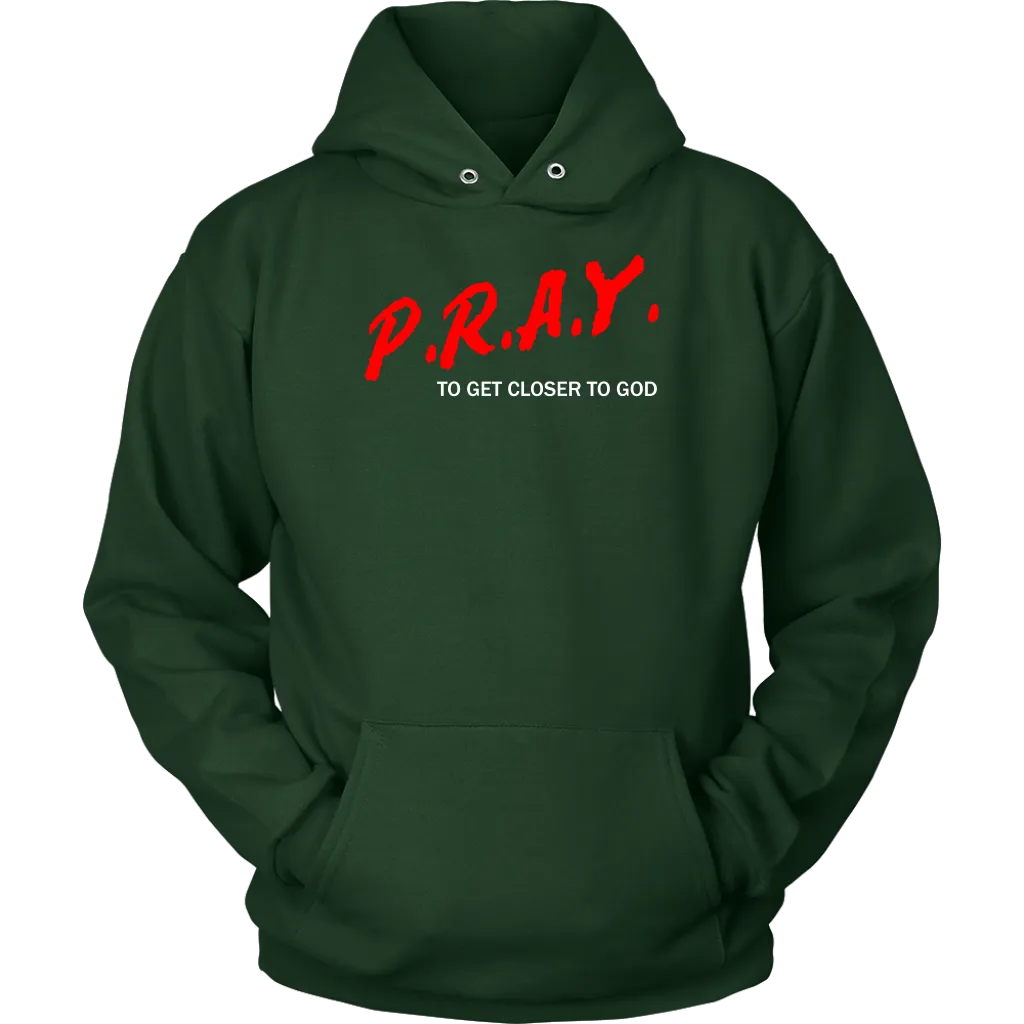 P.R.A.Y. To Get Closer To God Unisex Hoodie Part 2