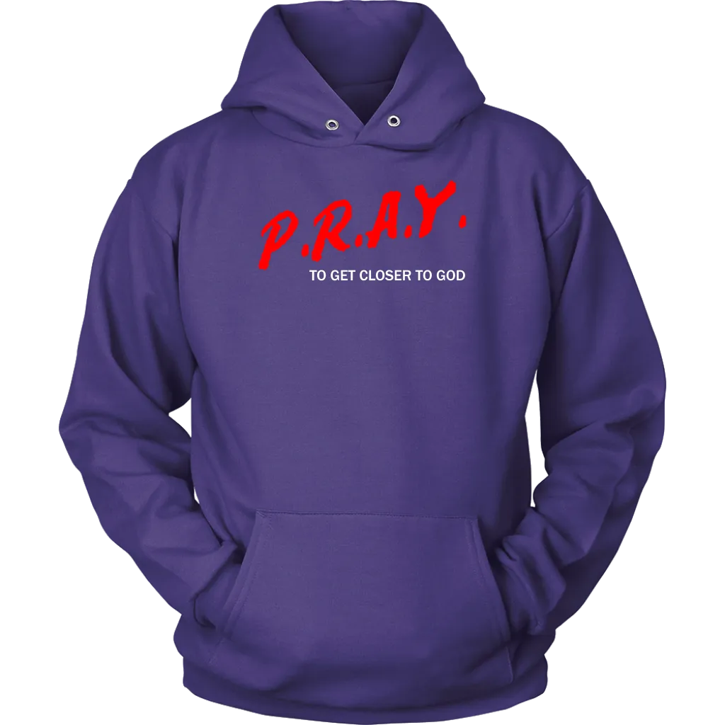 P.R.A.Y. To Get Closer To God Unisex Hoodie Part 2