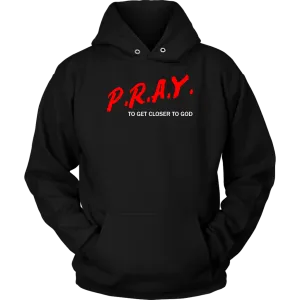 P.R.A.Y. To Get Closer To God Unisex Hoodie Part 2