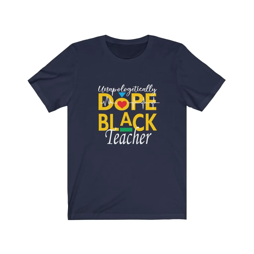 "Unapologetically Dope Black Teacher" Relaxed Fit Short Sleeve Tee