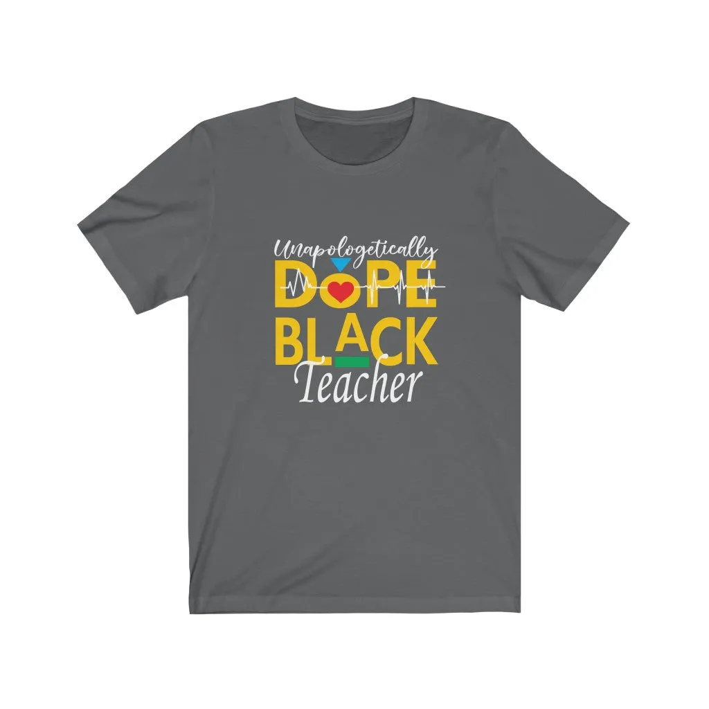 "Unapologetically Dope Black Teacher" Relaxed Fit Short Sleeve Tee