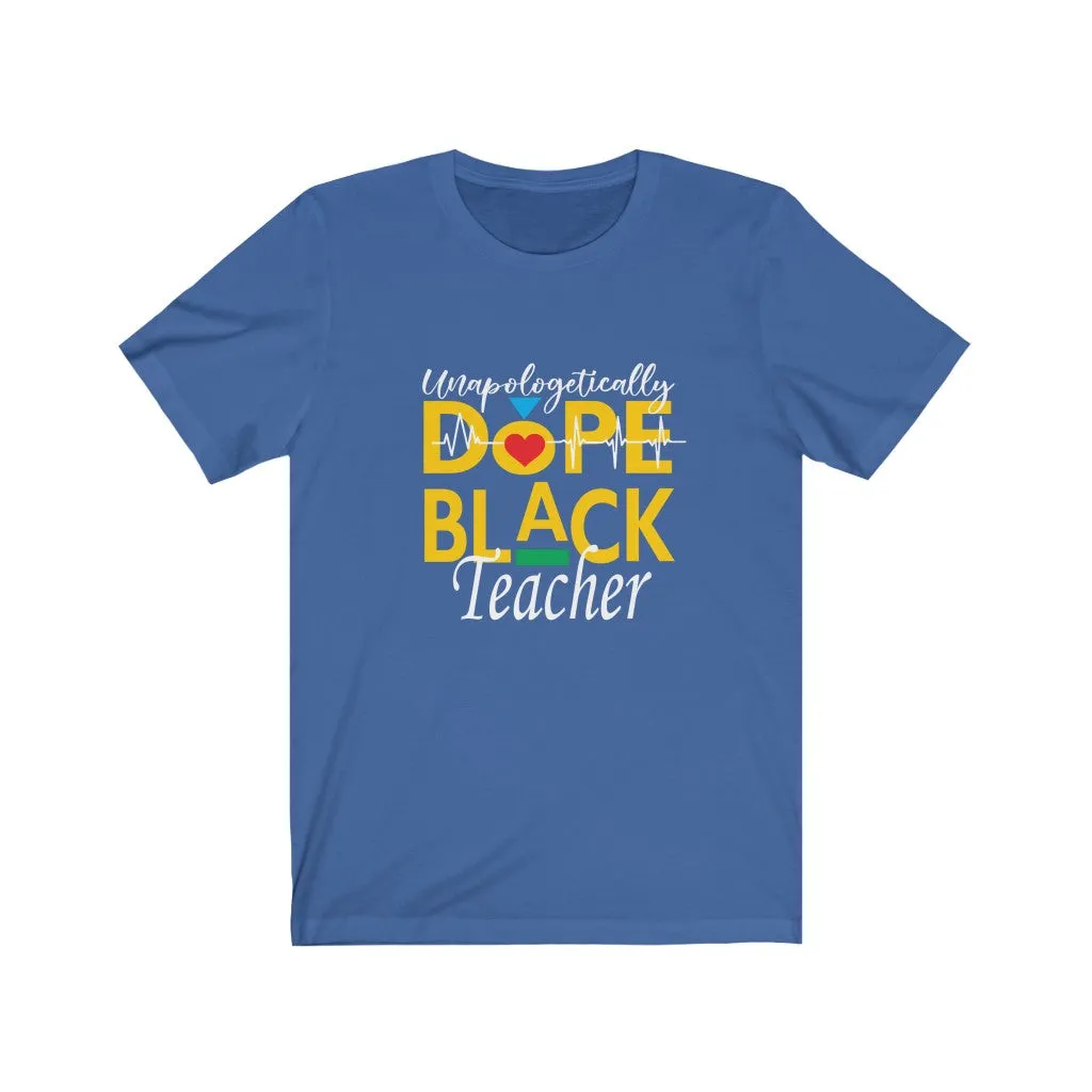 "Unapologetically Dope Black Teacher" Relaxed Fit Short Sleeve Tee
