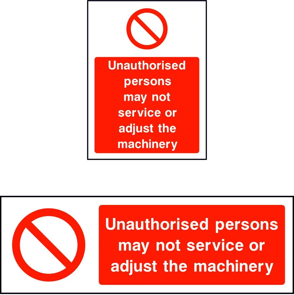 Unauthorised persons may not service or adjust machinery sign