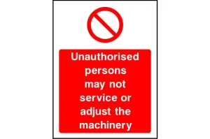 Unauthorised persons may not service or adjust machinery sign