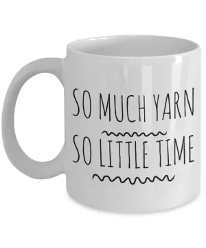 Yarn Coffee Mugs - So Much Yarn So Little Time Ceramic Coffee Cup